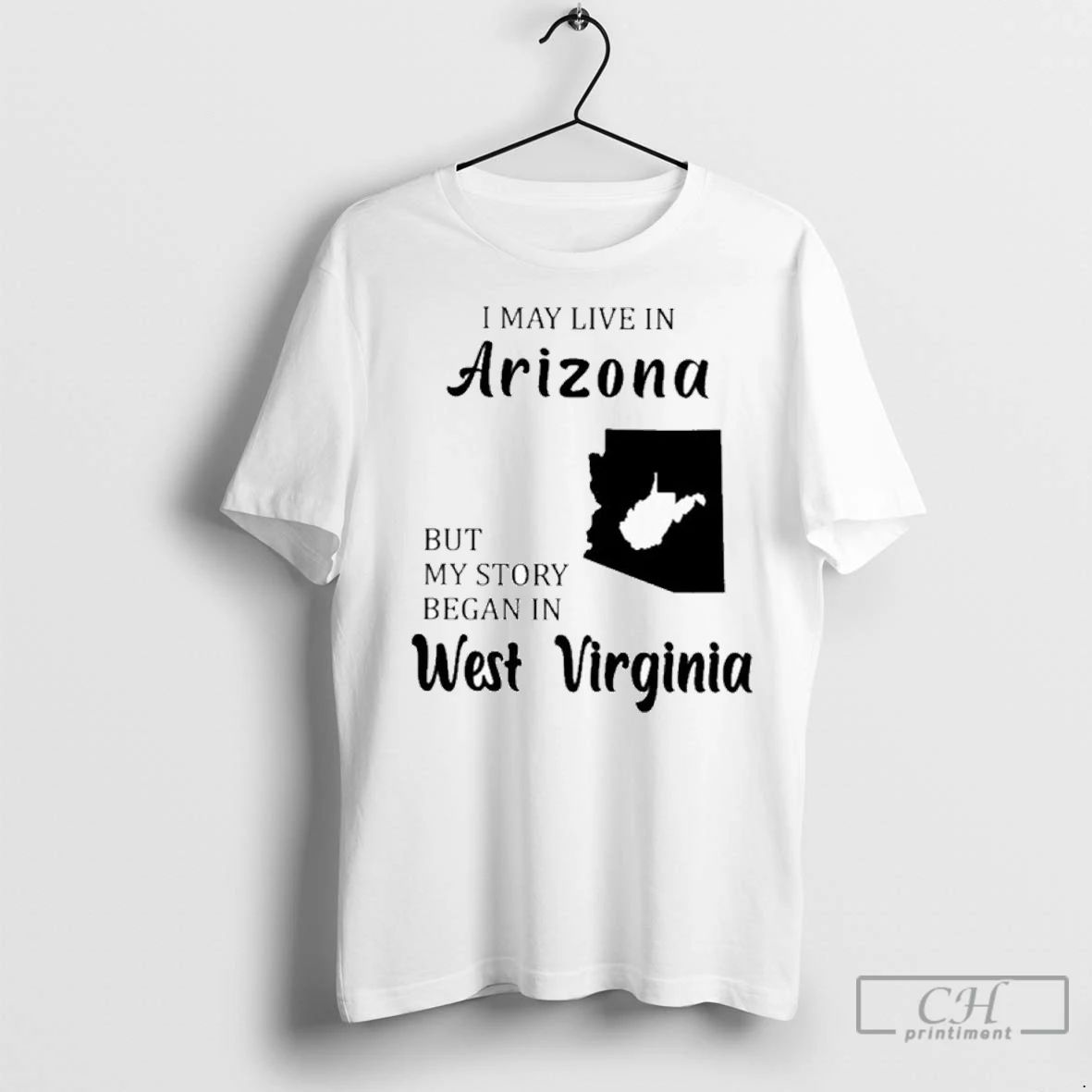 Premium I May Live In Arizona But My Story Began In West Virginia