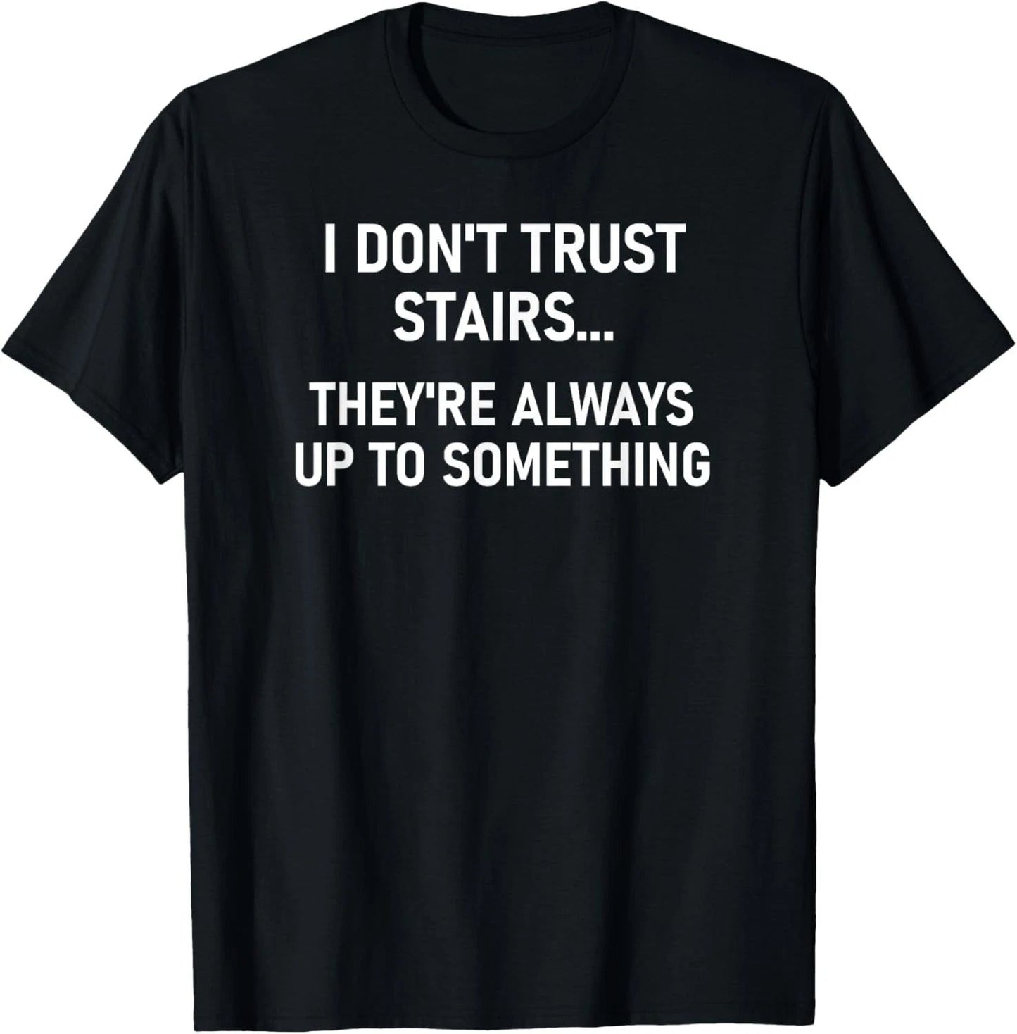 I Don't Trust Stairs, Funny, Jokes, Sarcastic T-Shirt