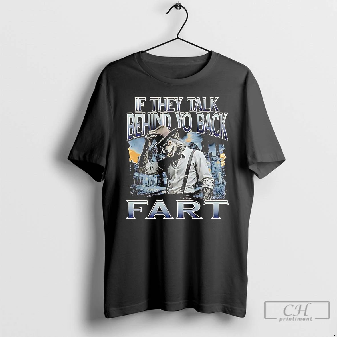 Premium Werewolf If They Talk Behind Yo Back Fart T Shirts