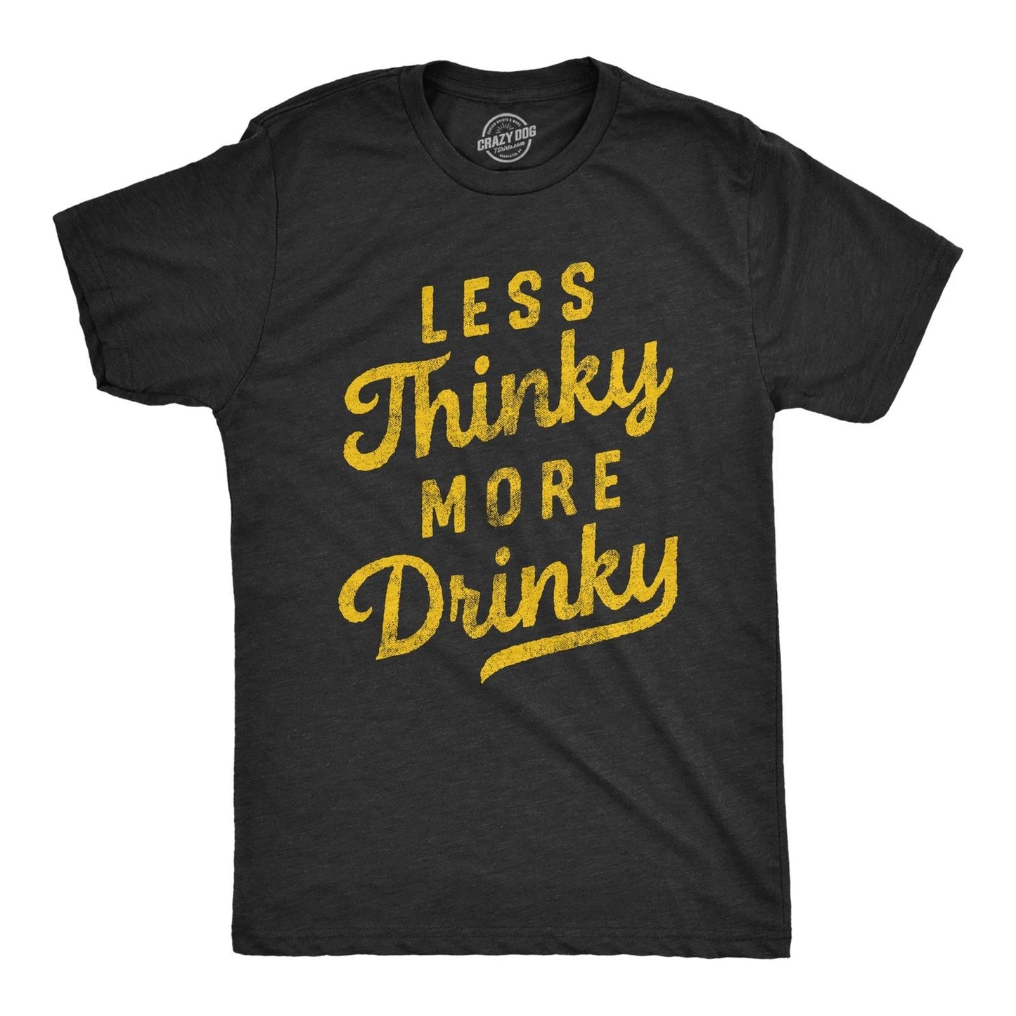 Mens Less Thinky More Drinky T Shirt Funny Sarcastic Drinking Joke Text Tee for
