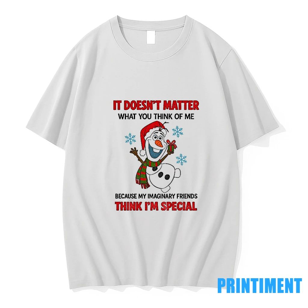 Snowman It Doesnt Matter What You Think Of Me Because My Imaginary Friends Think Im