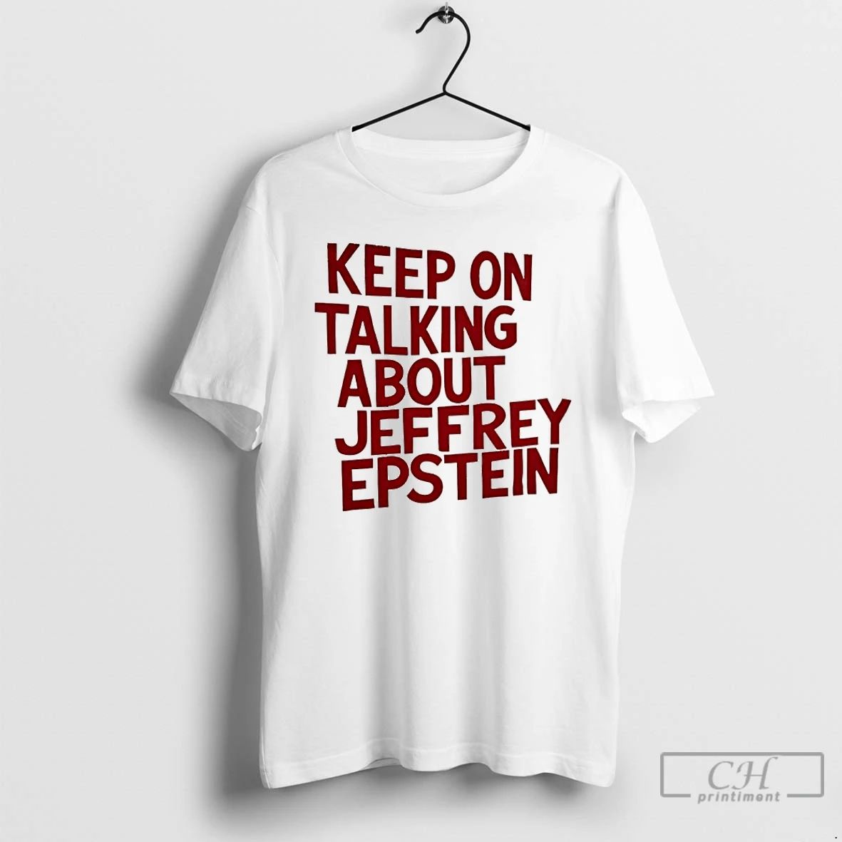 Classic Keep On Talking About Jeffrey Epstein T Shirts