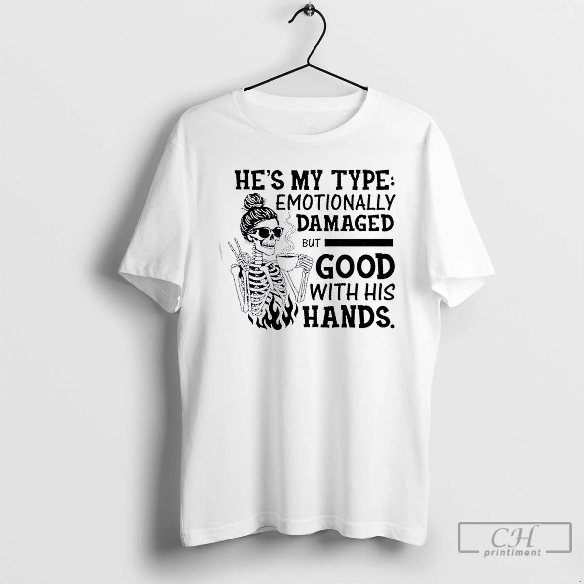 Classic Skeleton Girl Hes My Type Emotionally Damaged But Good With His Hands T Shirts