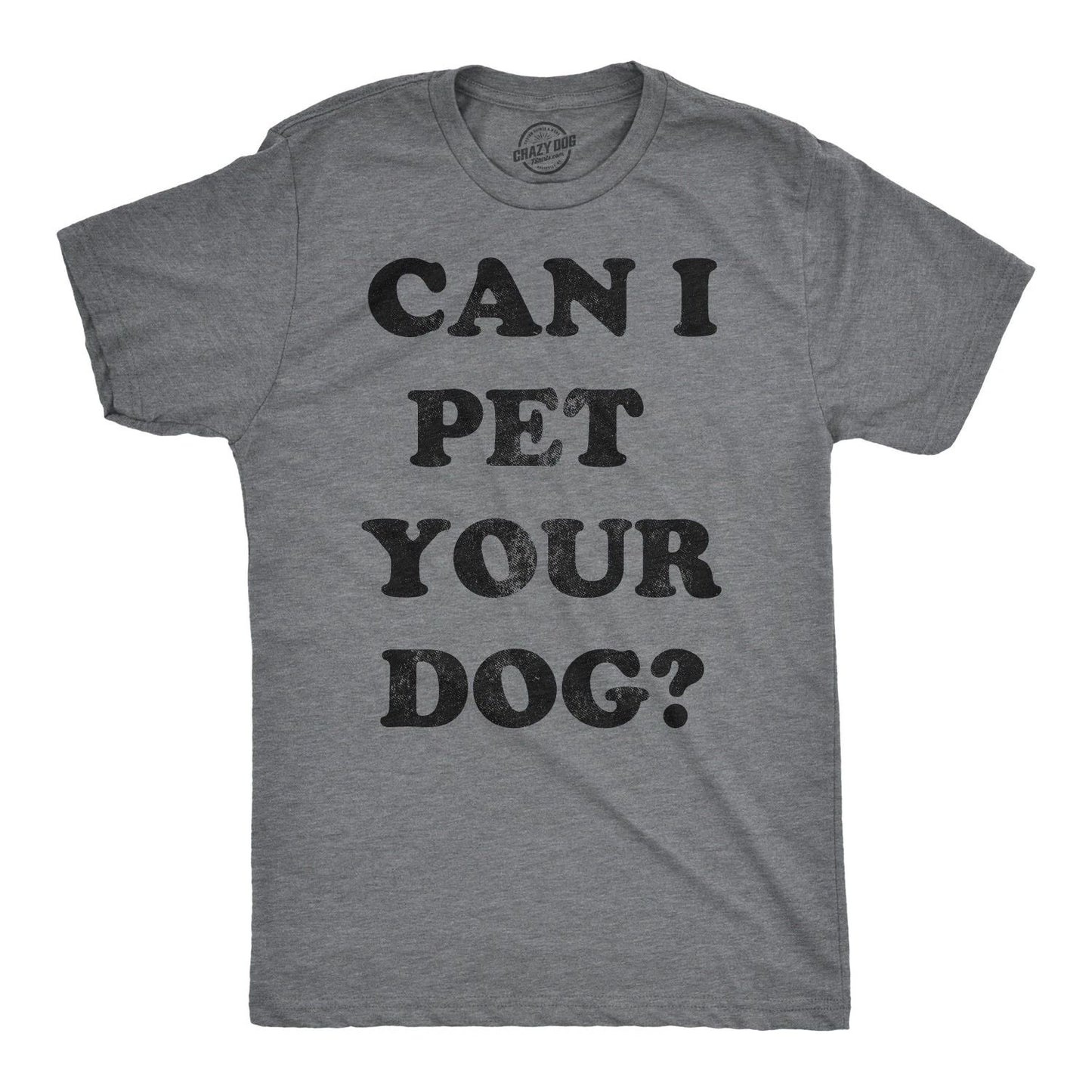 Mens Can I Pet Your Dog T Shirt Funny Cute Animal Lover Puppy Tee for Guys