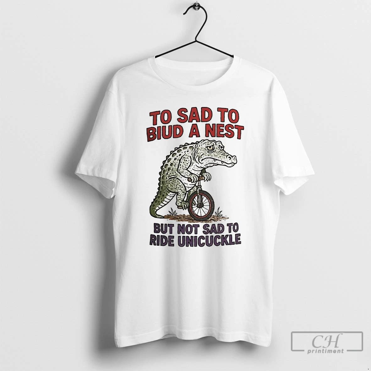 Classic Gators To Sad To Biud A Nest But Not Sad To Ride Unicuckle