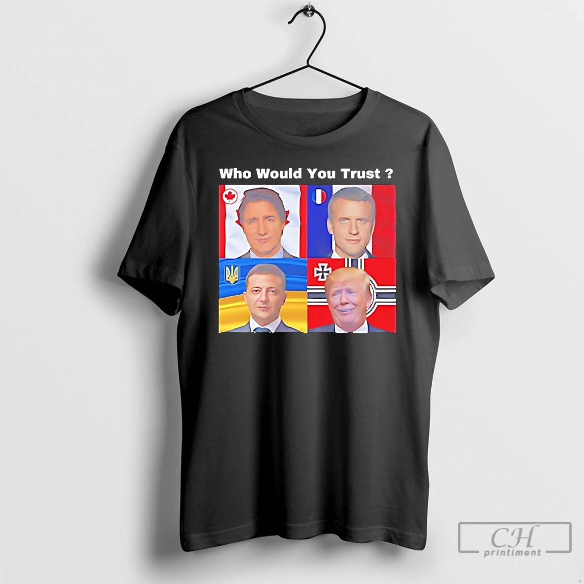 Classic Justin Trudeau Emmanuel Macron Volodymyr Zelenskyy Donald Trump Who Would You Trust T Shirts