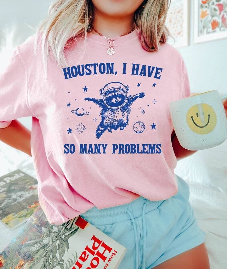 Houston I have So Many Problems Shirt, Raccoon Meme Shirt, Raccoon In Space Shir