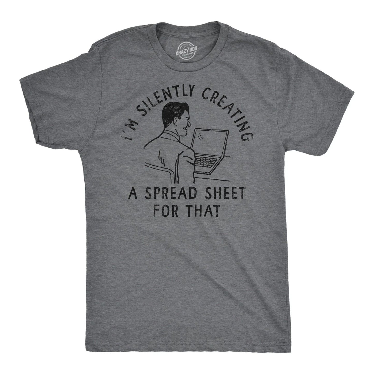 Mens Funny T Shirts Im Silently Creating A Spread Sheet for That Sarcastic Tee