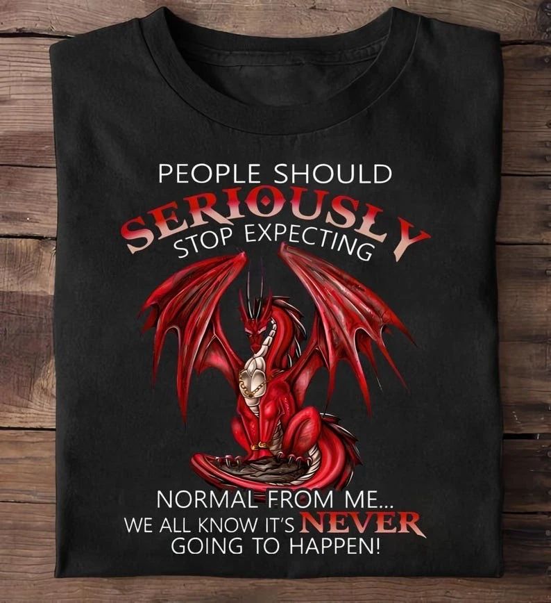 People Should Seriously Stop Expecting Dragon T Shirt - Dragon T-Shirt, Drago...