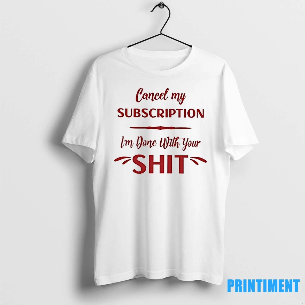 Cancel My Subscription Im Done With Your Sht Tshirts Sweater