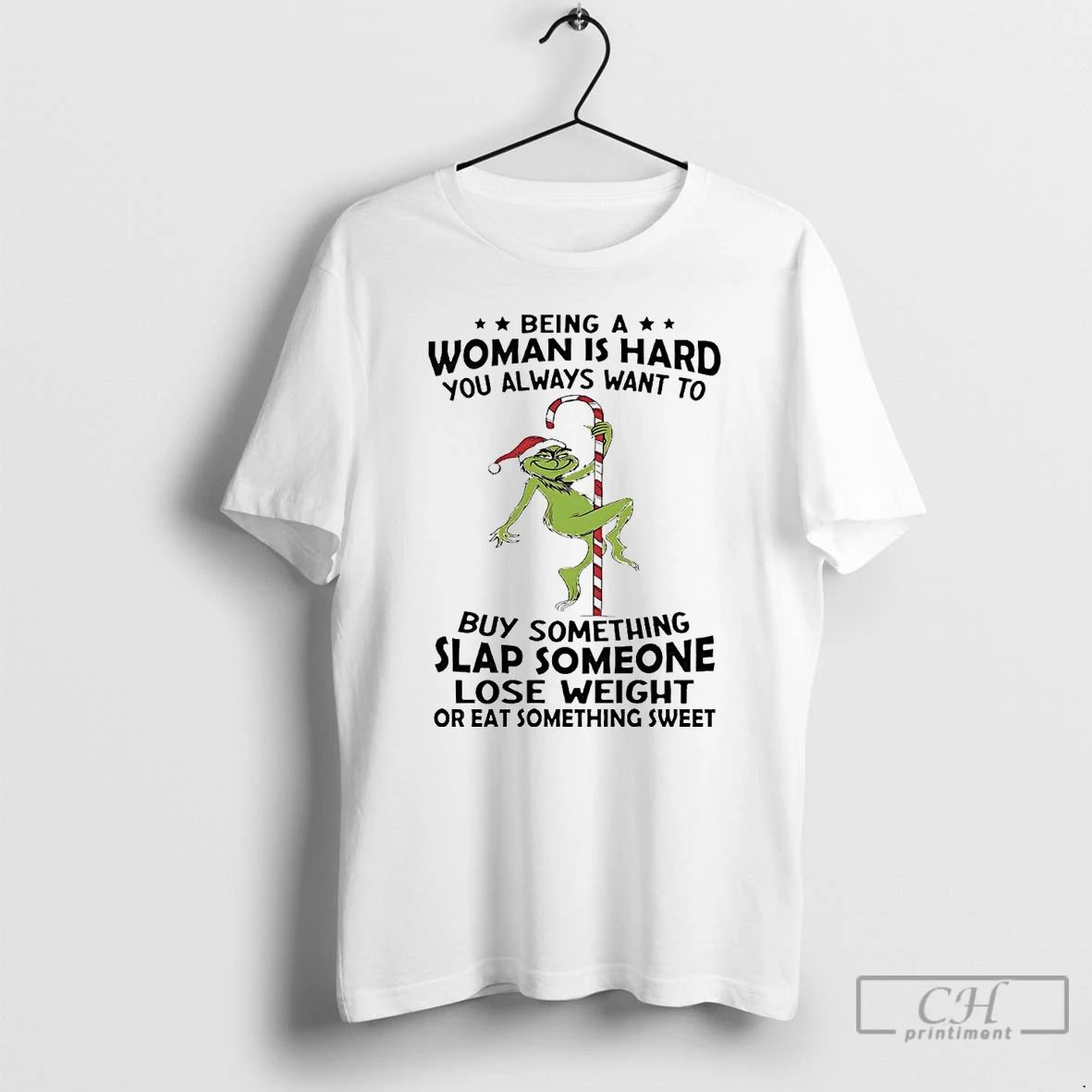 Premium Grinch Being A Woman Is Hard You Always Want To Christmas T Shirts