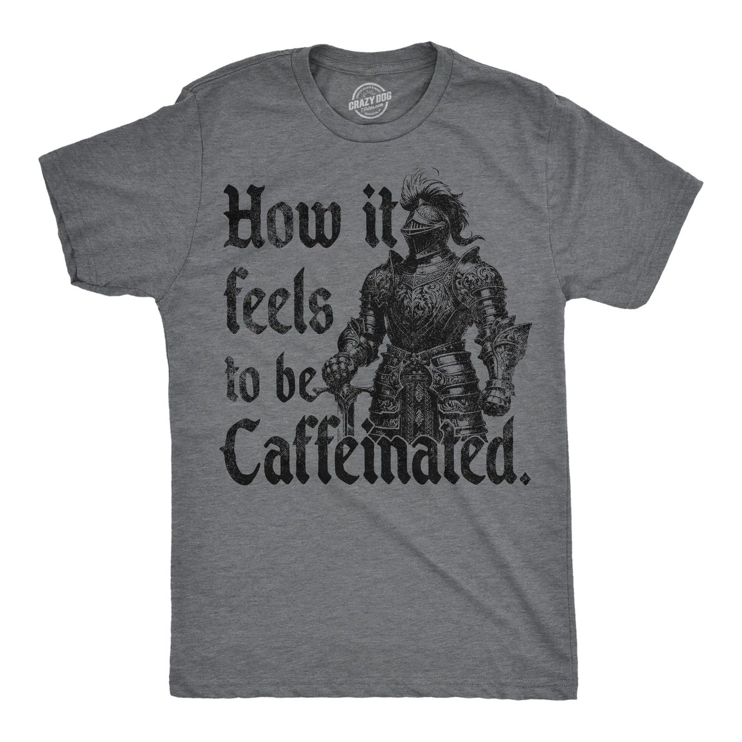 Mens Funny T Shirts How It Feels to Be Caffeinated Sarcastic Knight Graphic