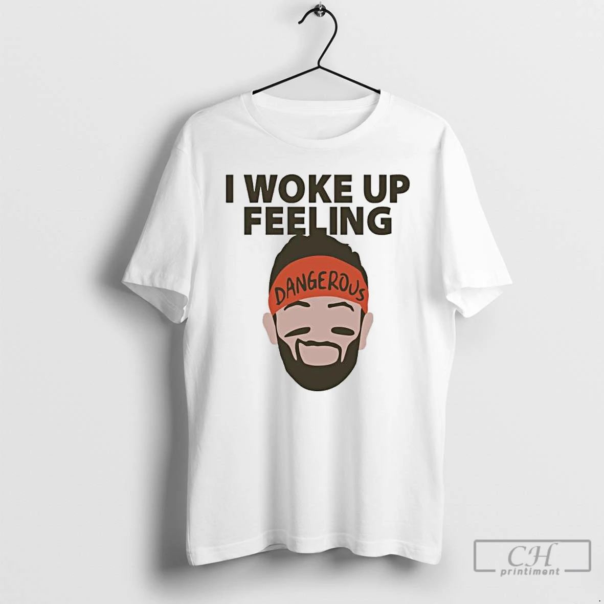 Classic Baker Mayfield I Woke Up Feeling Dangerous T Shirts