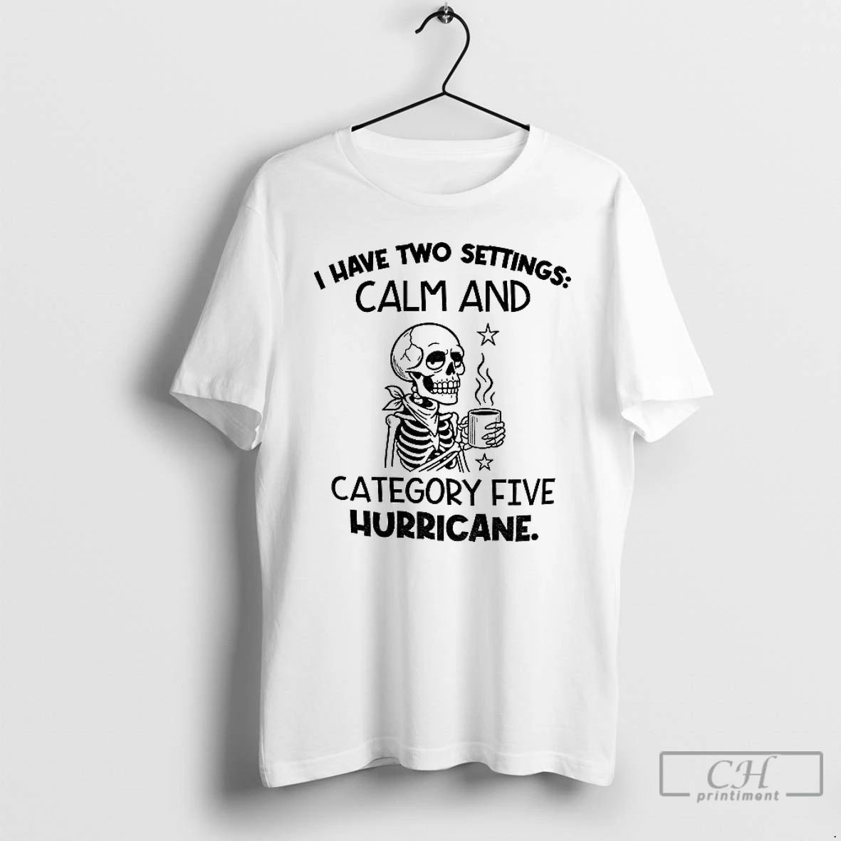 Classic Skeleton I Have Two Settings Calm And Category Five Hurricane T Shirts