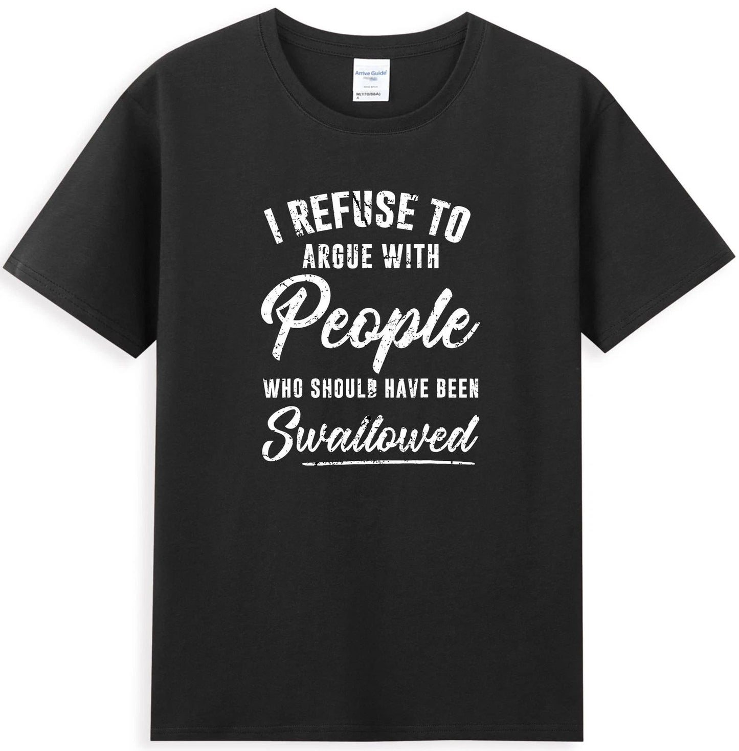 I Refuse To Argue With People Who Should Have Been T-Shirt