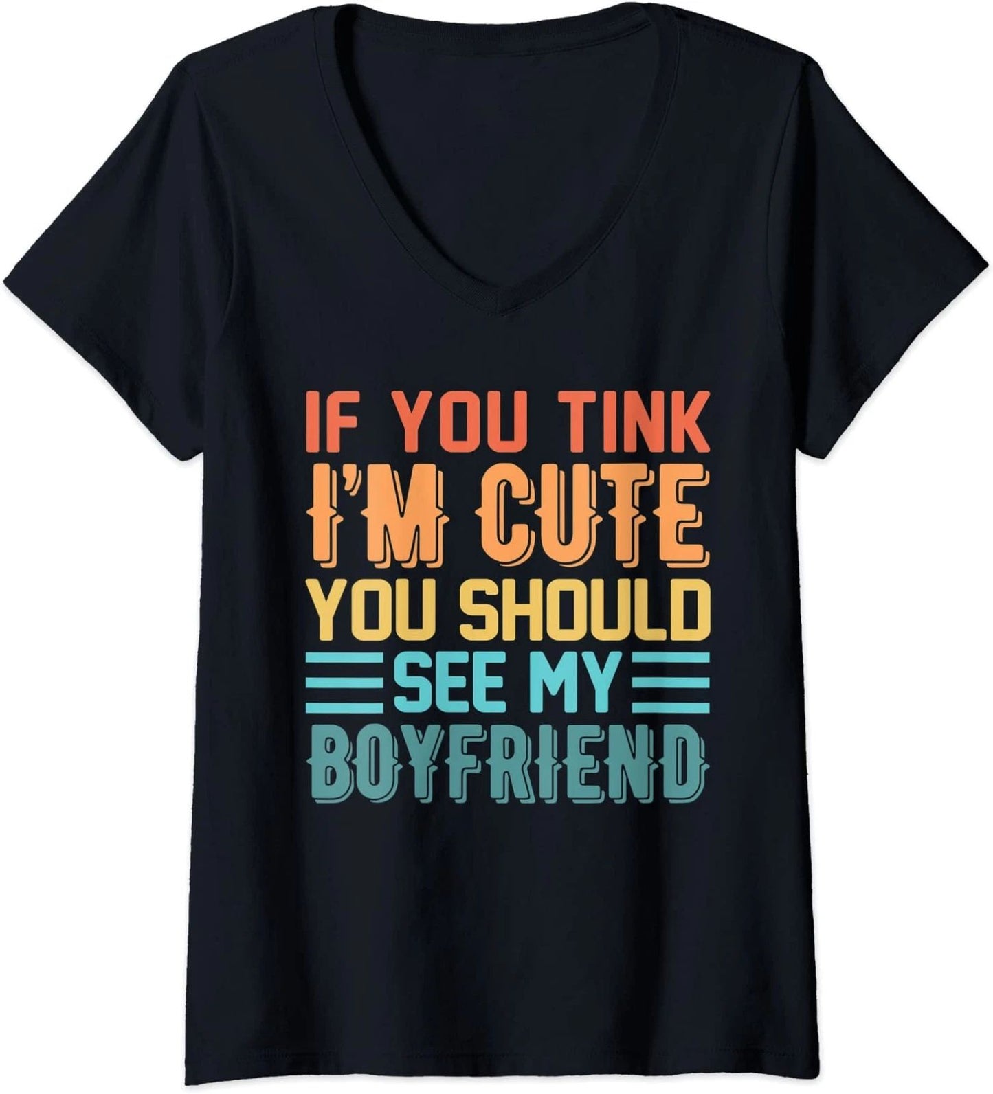 If You Think I'm Cute You Should See My Boyfriend Ladies' O-Neck Tshirt