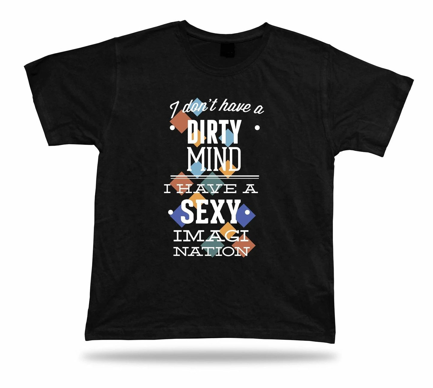 I Don't Have A Dirty Mind I Have A Sexy Imagination modern tshirt stylish design