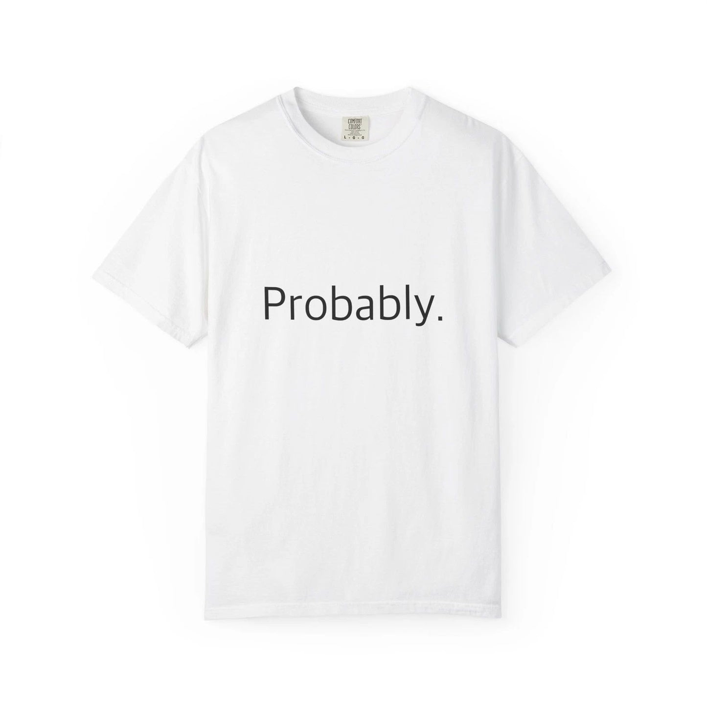 "Probably." Funny T-Shirt - Comfort Colors 1717 Garment-Dyed