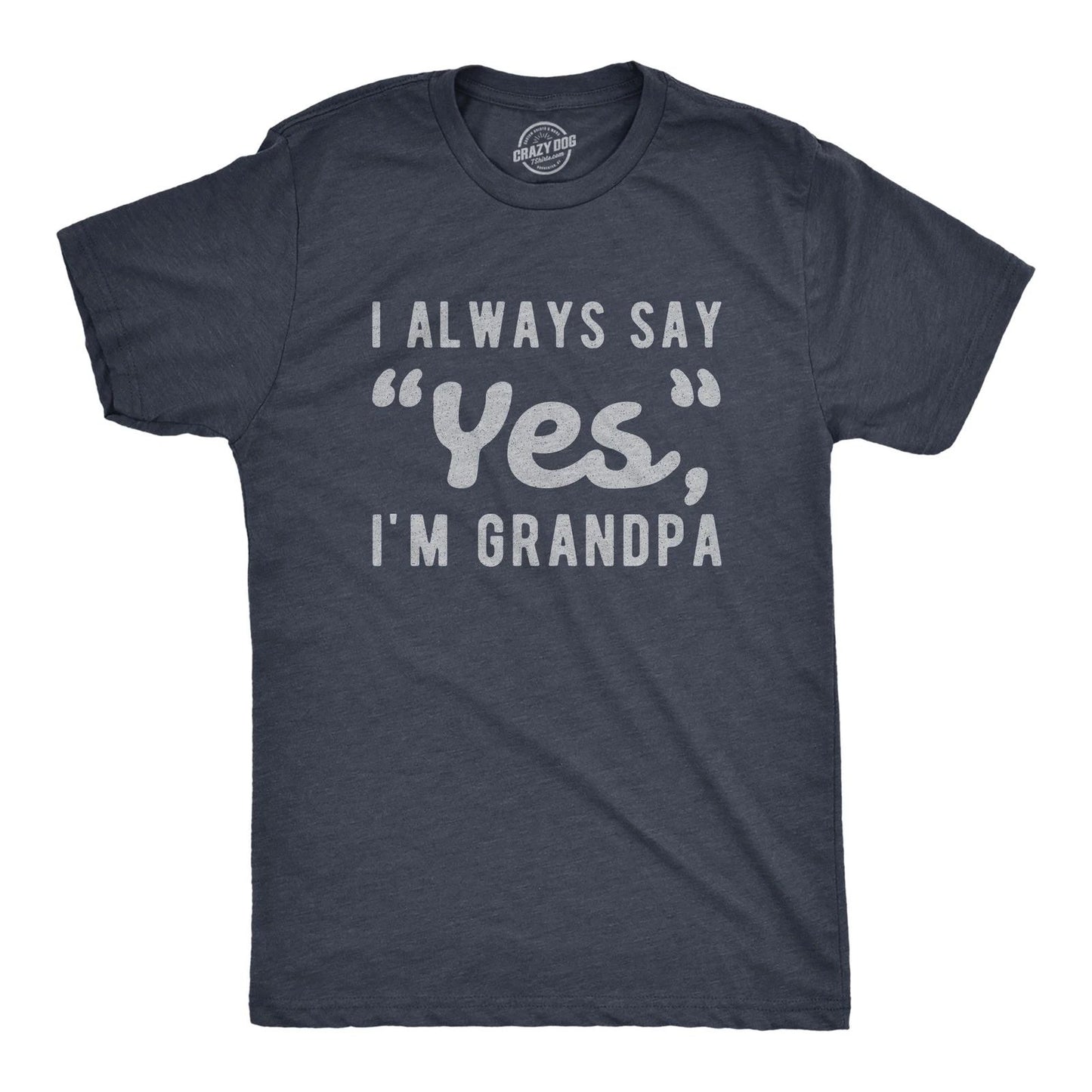 Mens I Always Say Yes I'm Grandpa T Shirt Cute Mothers Day Papa Grandparents