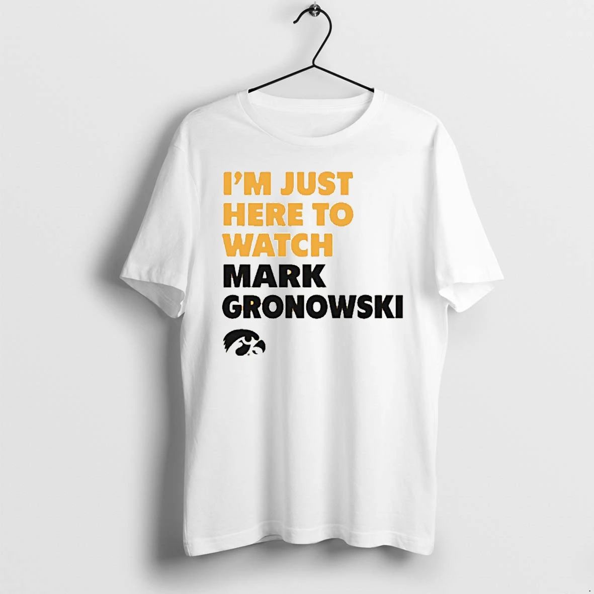 Im Just Here To Watch Mark Gronowski Iowa Hawkeyes Tshirts Sweater