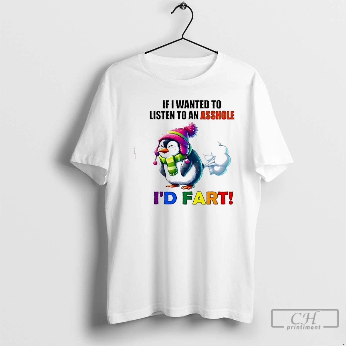 Classic Penguin If Wanted To Listen To An Asshole Id Fart T Shirts
