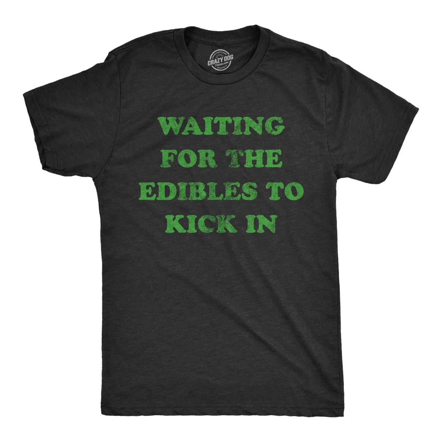 Mens Waiting for The Edibles to Kick In T Shirt Funny 420 Pot Lovers Joke