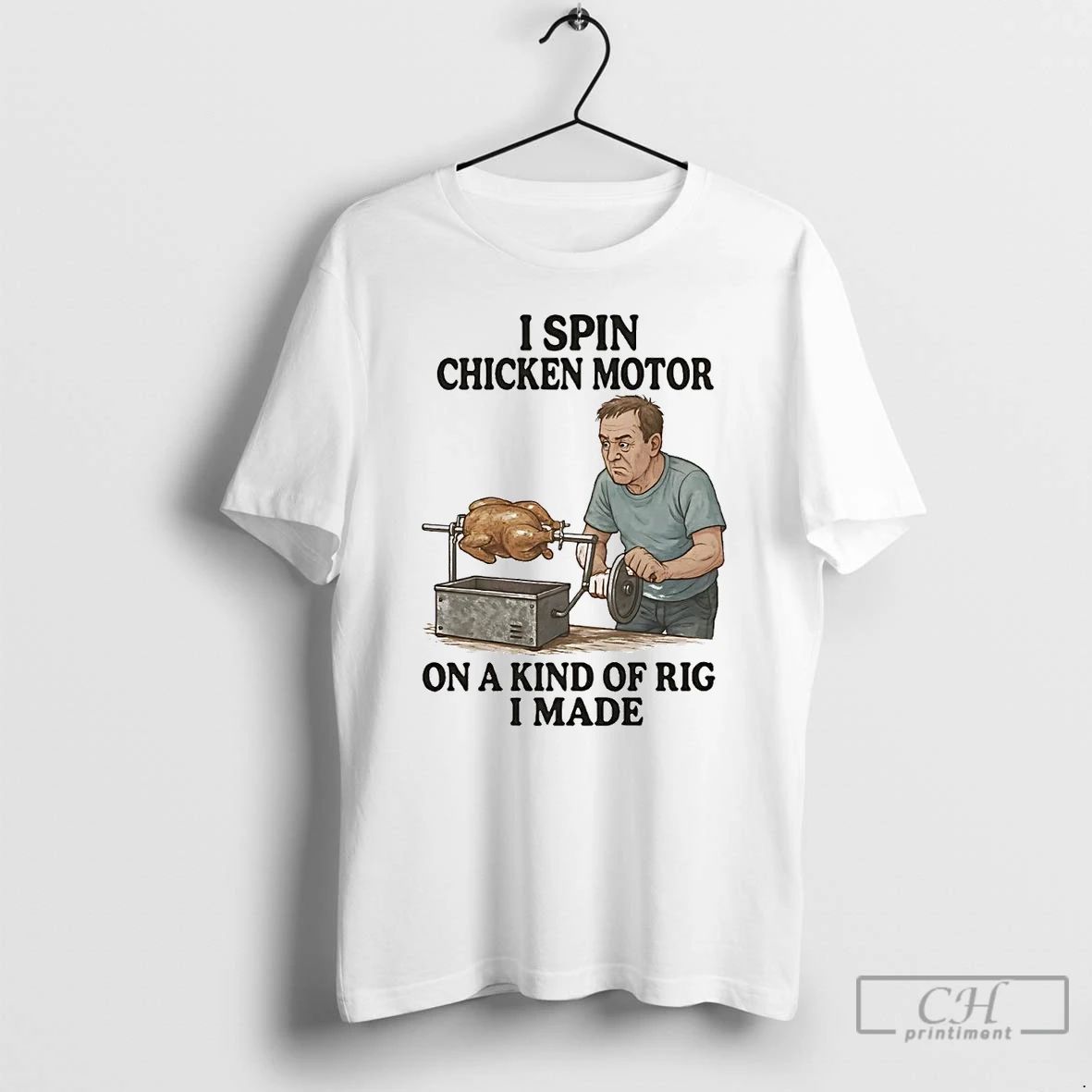 Classic I Spin Chicken Motor On A Kind Of Rig I Made T Shirts