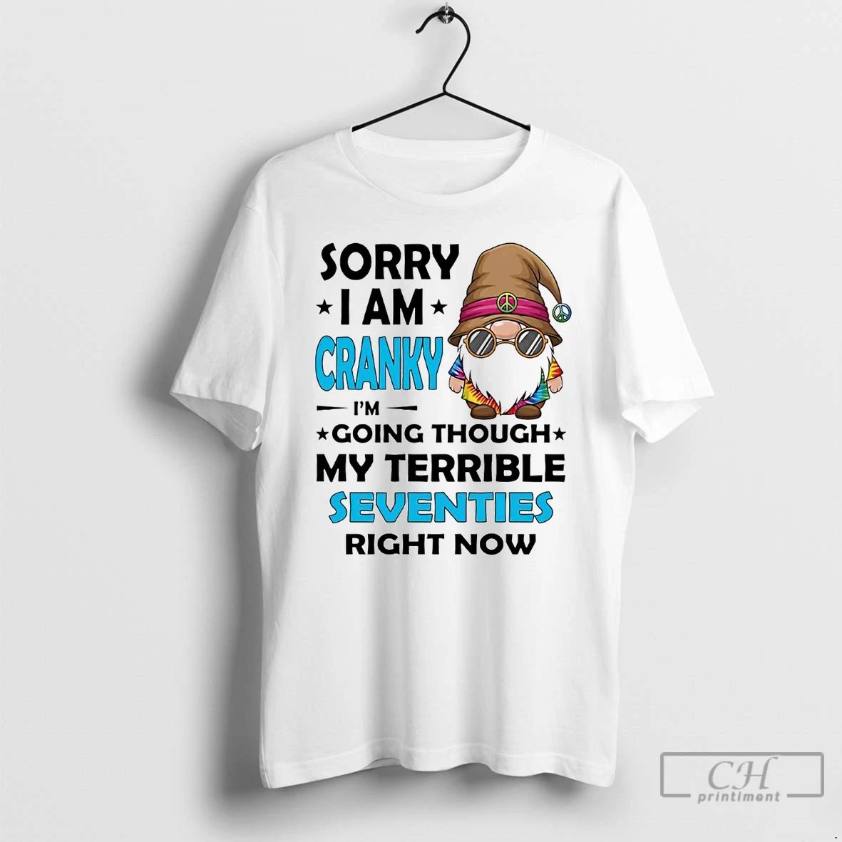 Classic Gnome Sorry I Am Cranky Im Going Though My Terrible Seventies T Shirts