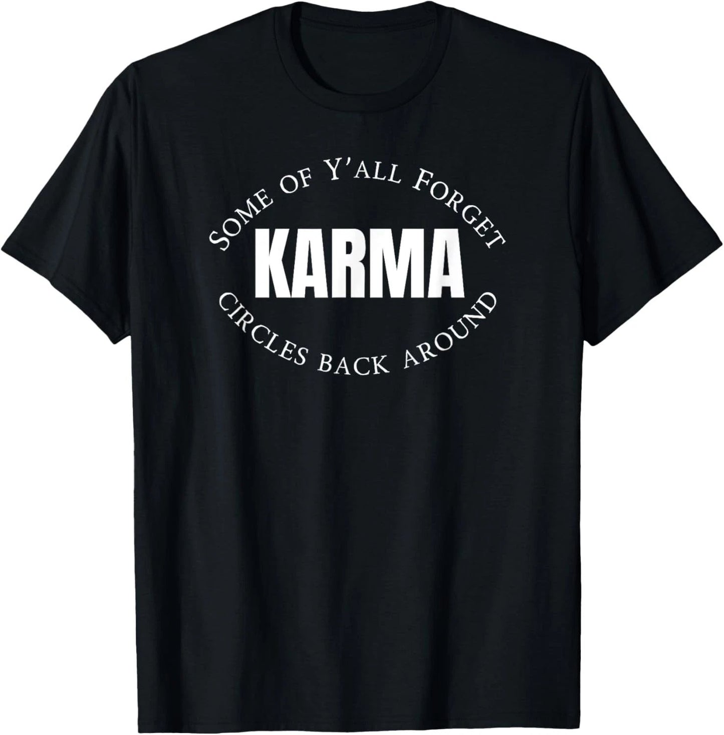 Some Of Yall Forget Karma Circles Back Around Sarcastic T-Shirt