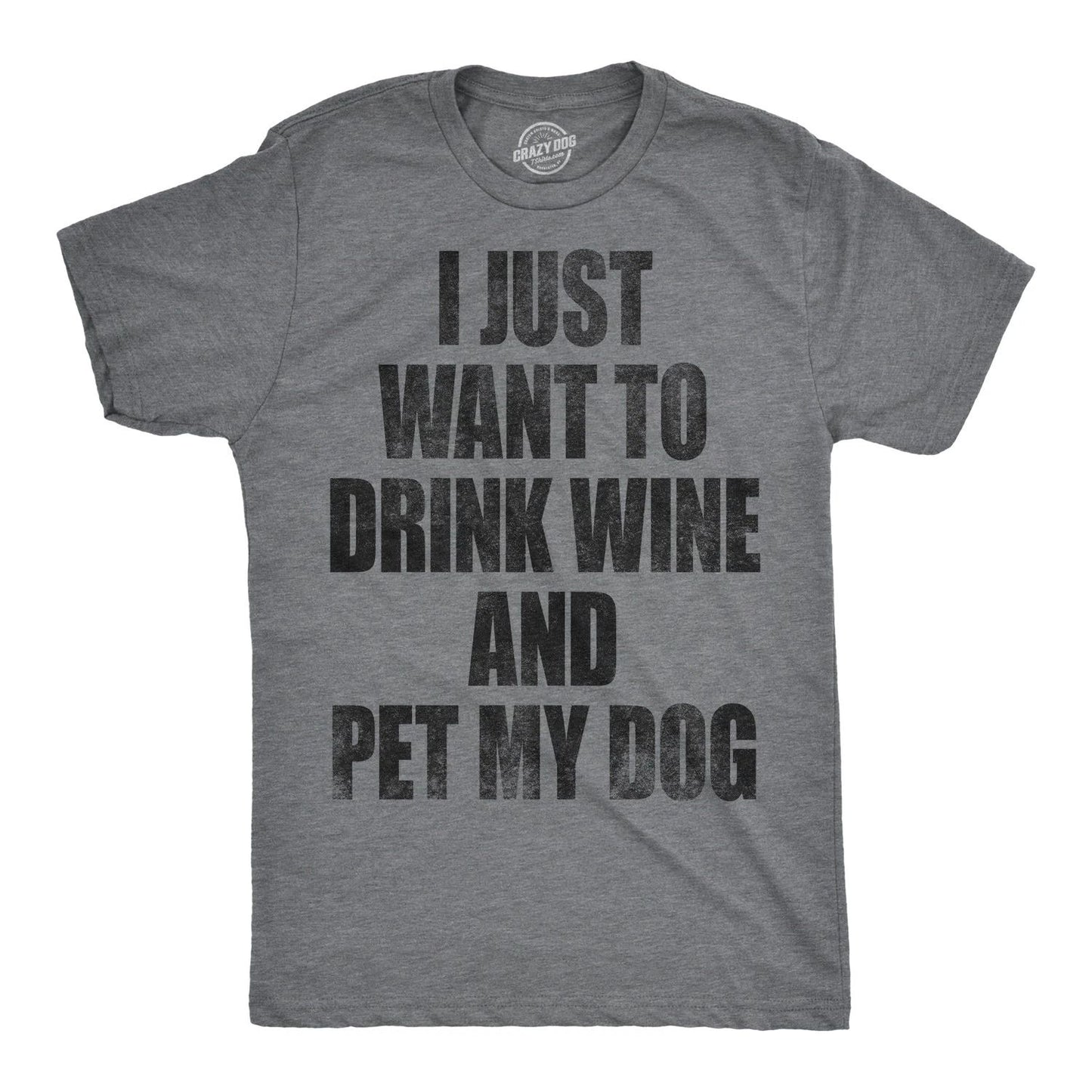 Mens I Just Want to Drink Wine and Pet My Dog Funny T shirt Lover Cute Sarcastic