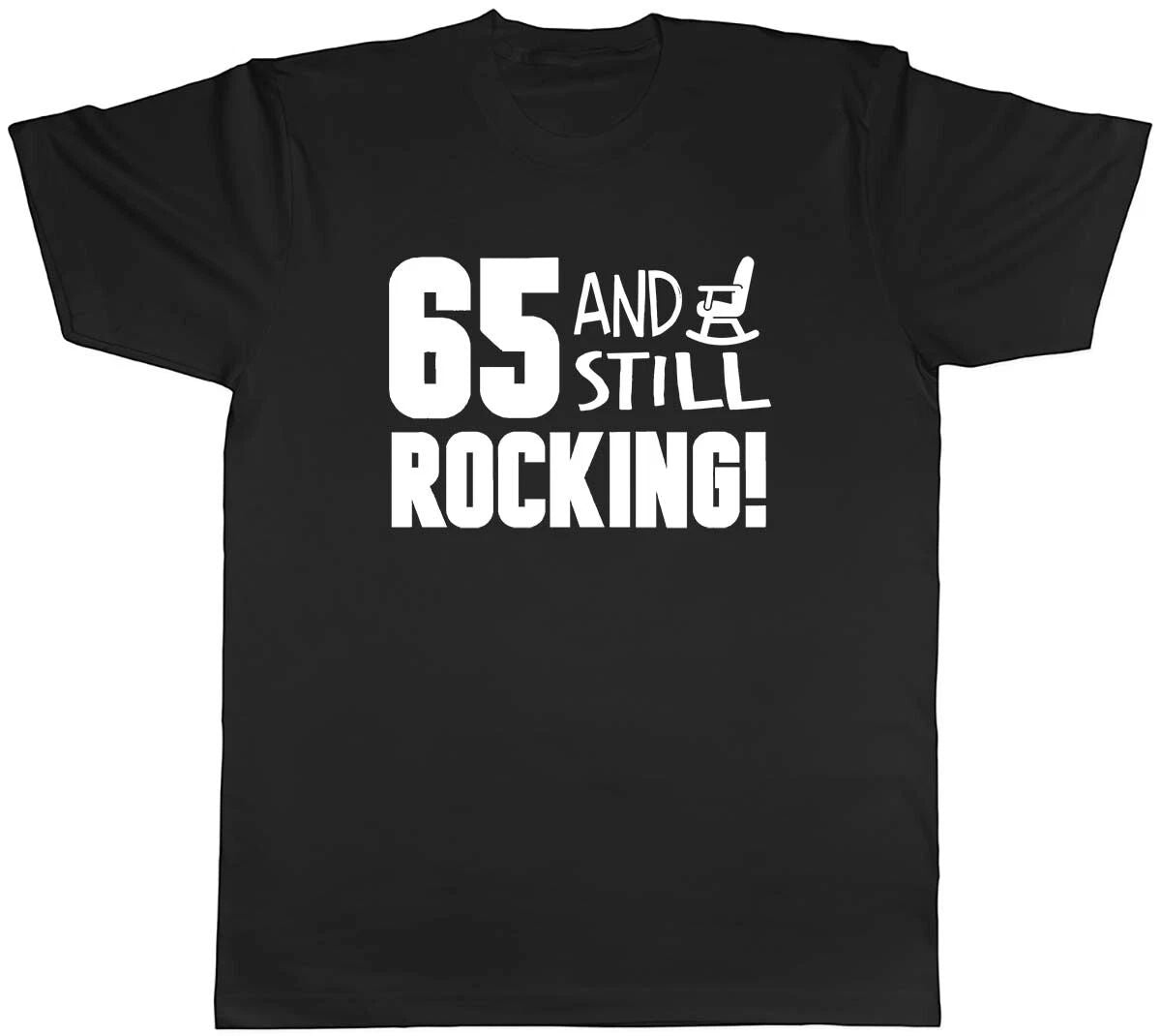 65 and still Rocking Funny Birthday Mens Unisex T-Shirt Tee