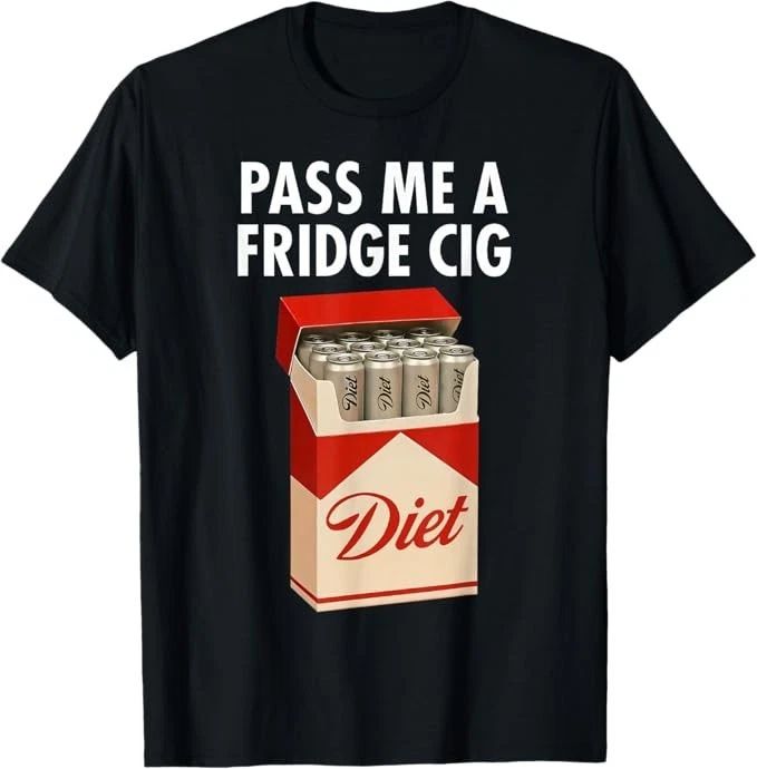 Pass Me A Fridge Cig Funny Fridge Cig Men Women T-Shirt