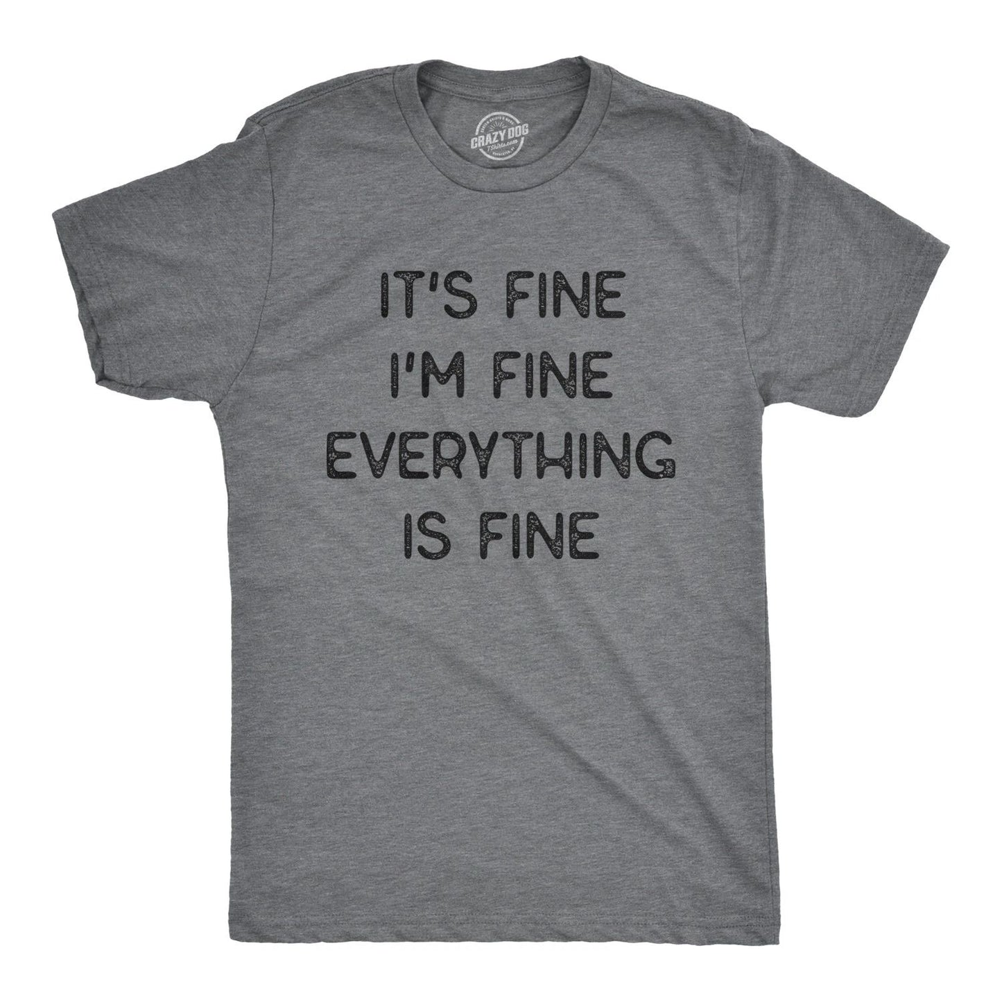 Mens It's Fine I'm Fine Everything Is Fine T Shirt Funny Sarcastic Tee