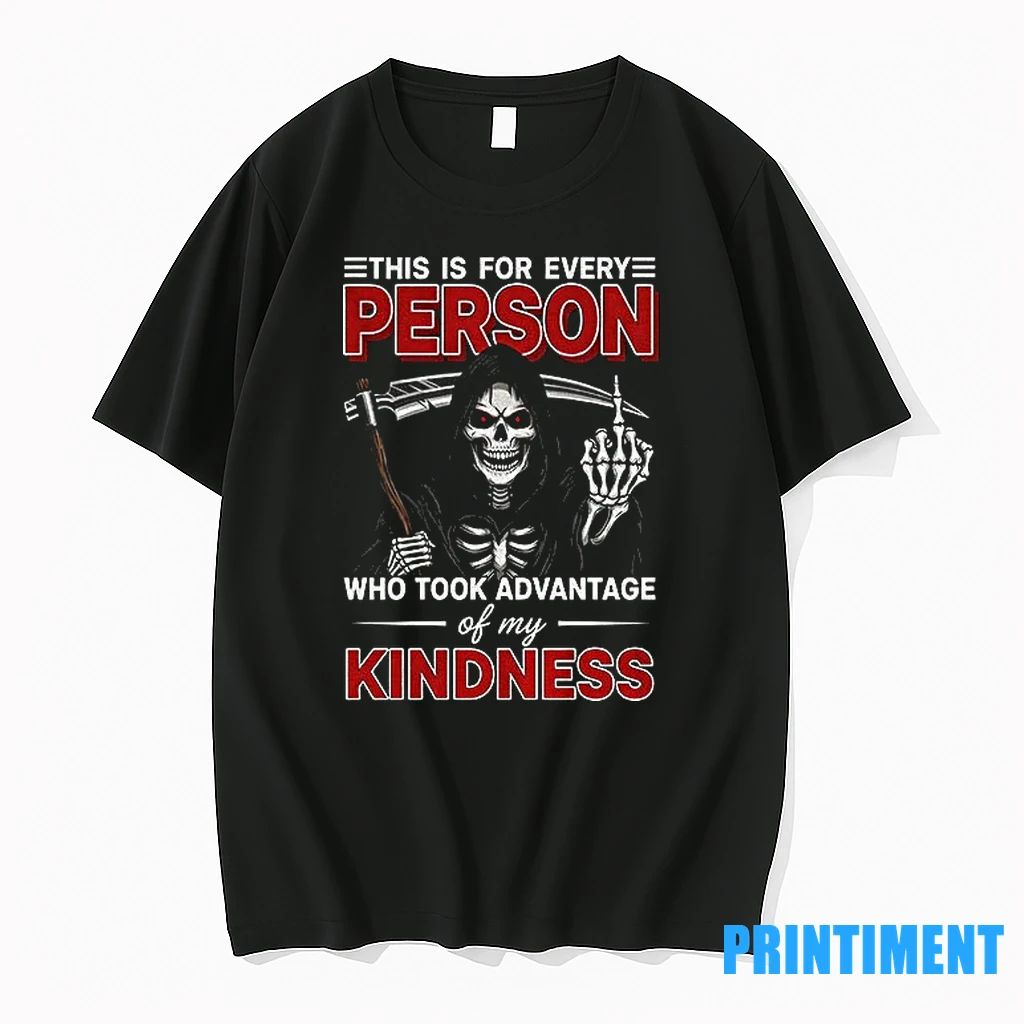 Skeleton Death This Is For Every Person Who Took Advantage Of My Kindness Tshirts Sweater