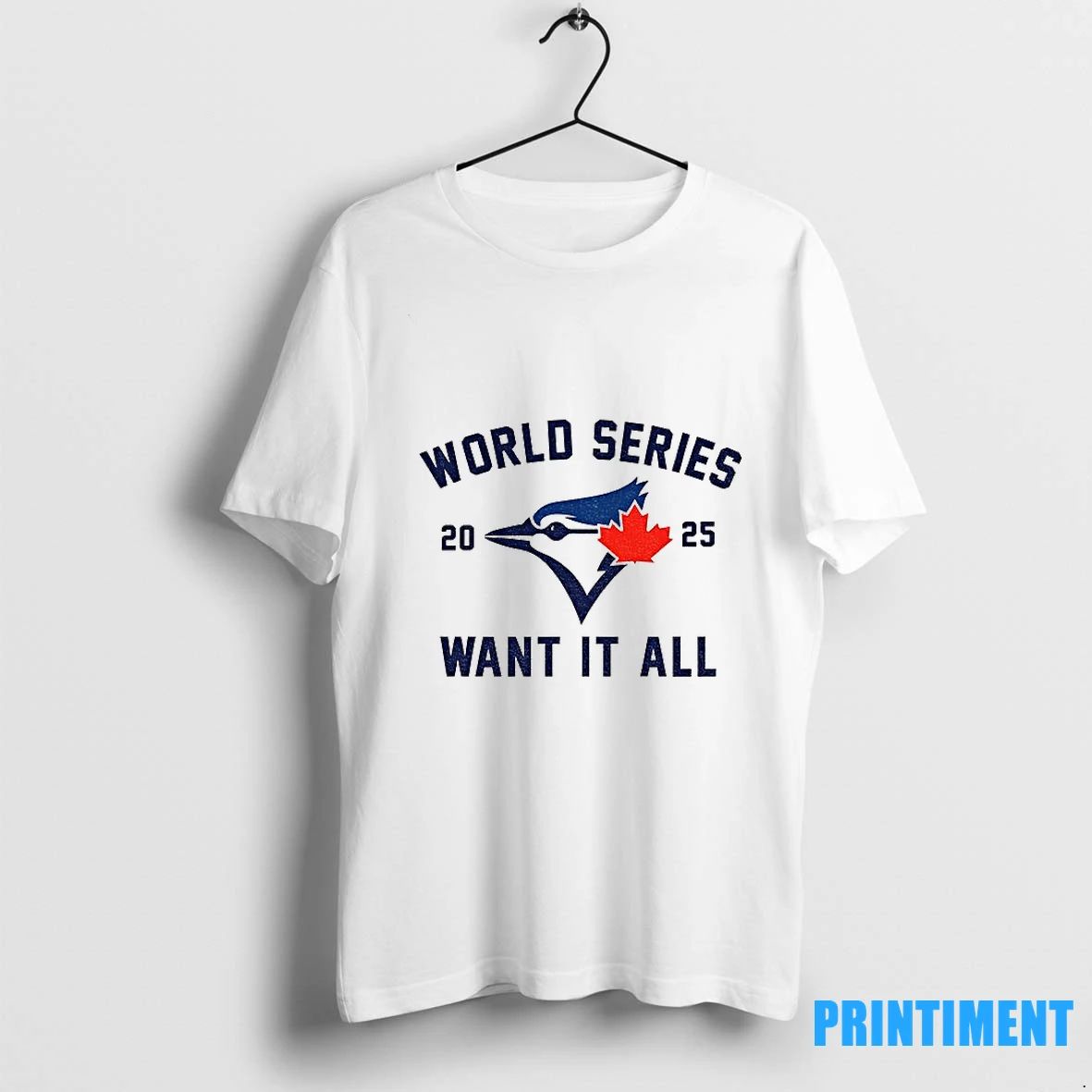 Toronto Blue Jays World Series Baseball 2025 Want It All Tshirts Sweater