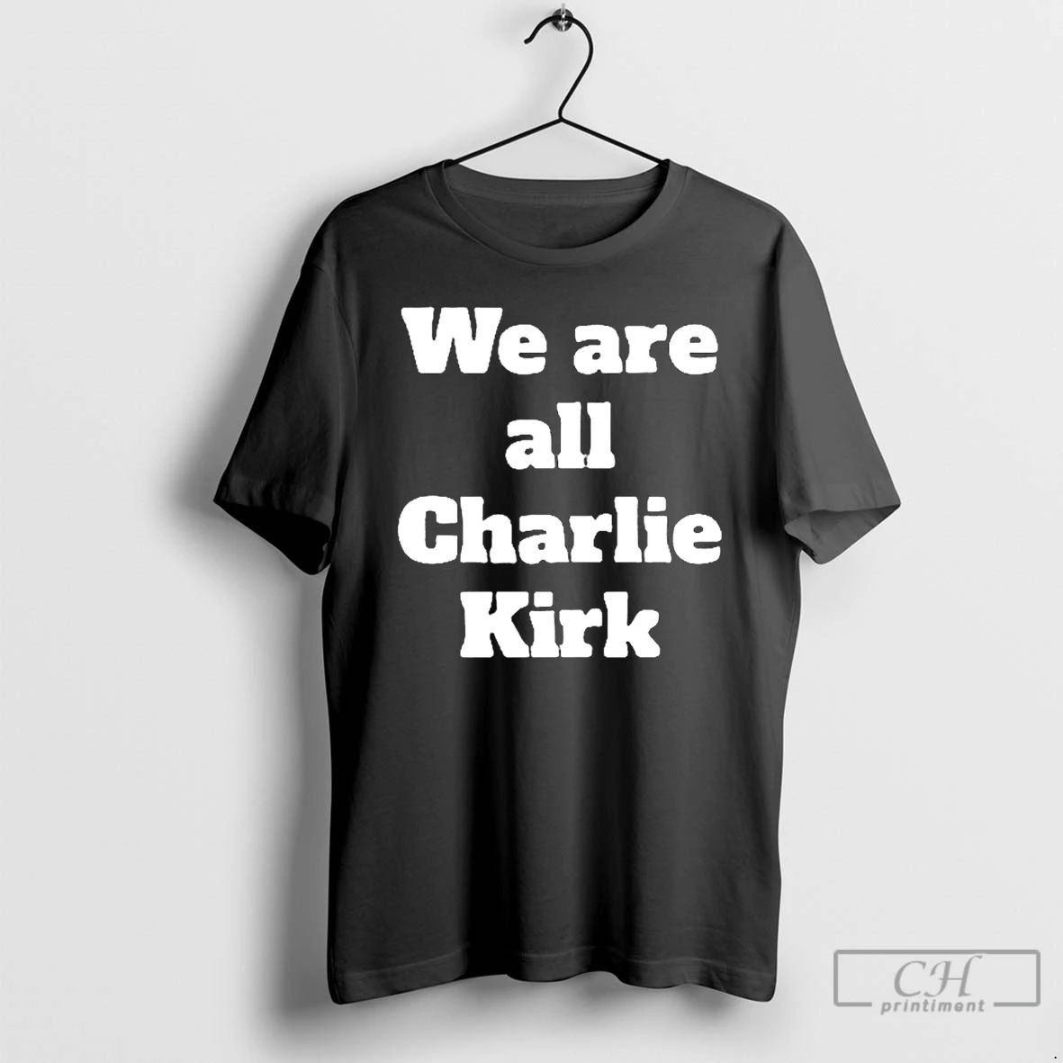 Classic We Are All Charlie Kirk T Shirts
