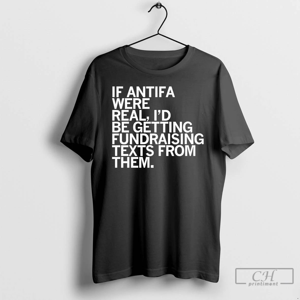 Classic If Antifa Were Real Then Id Be Getting Fundraising Texts From Them T Shirts