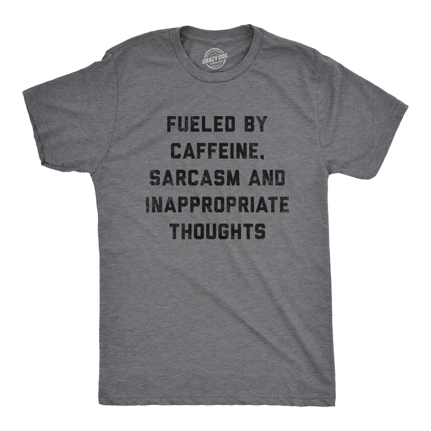 Mens Fueled By Caffeine Sarcasm and Inappropriate Thoughts T Shirt Funny Coffee