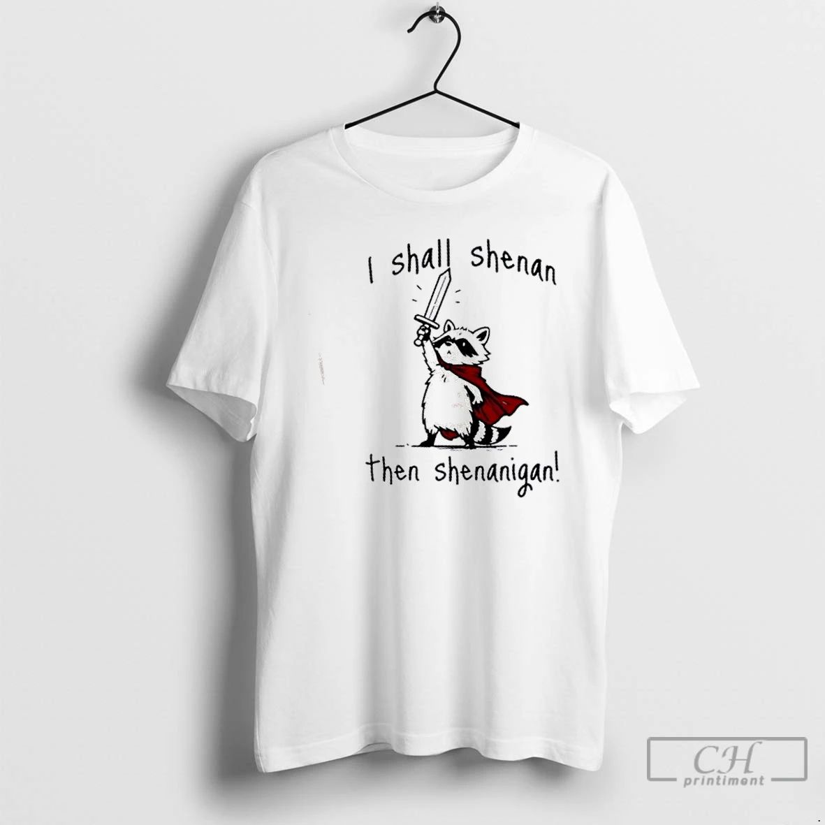 Classic Raccoon I Shall Shenan Then Shenanigan T Shirts
