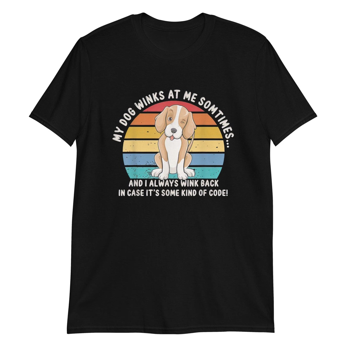 My Dog Winks At Me Sometimes Dog Owner Pet Lover Unisex T-Shirt