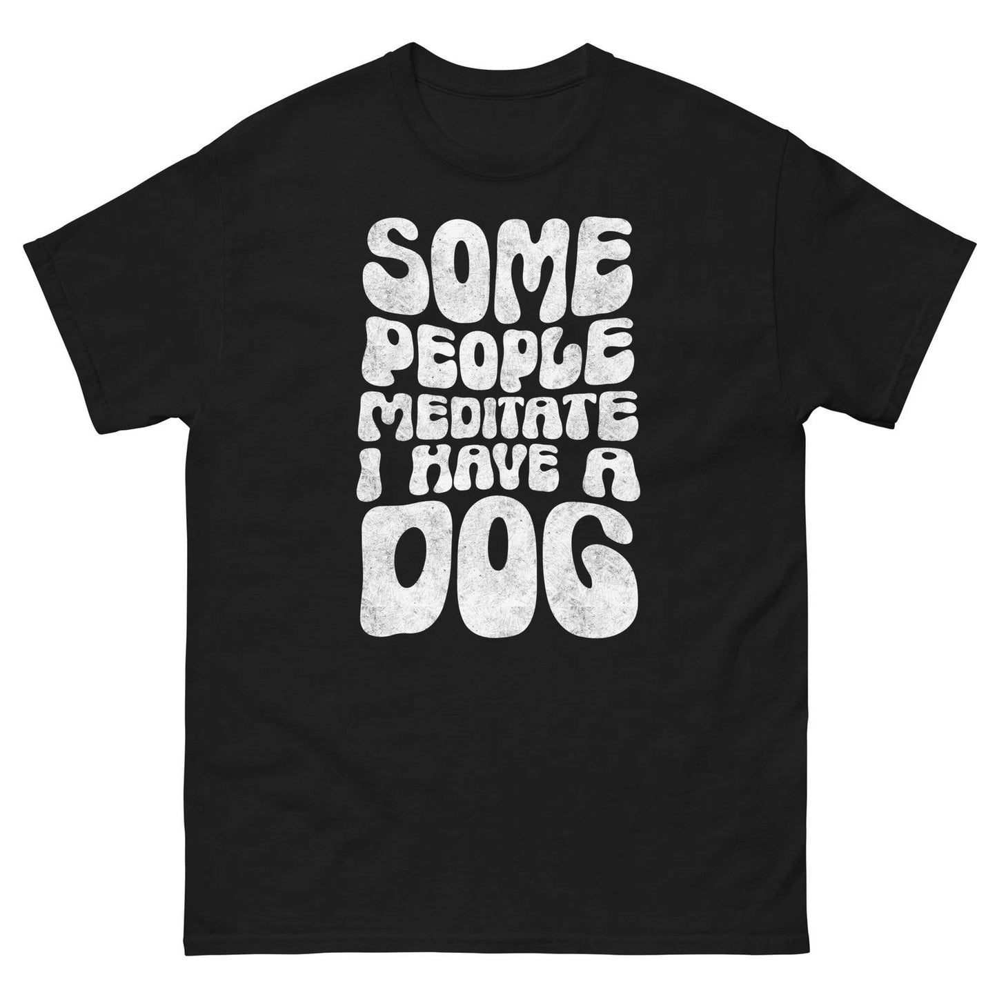 Some People Meditate I Have A Dog Shirt Funny Dog Lover Tee