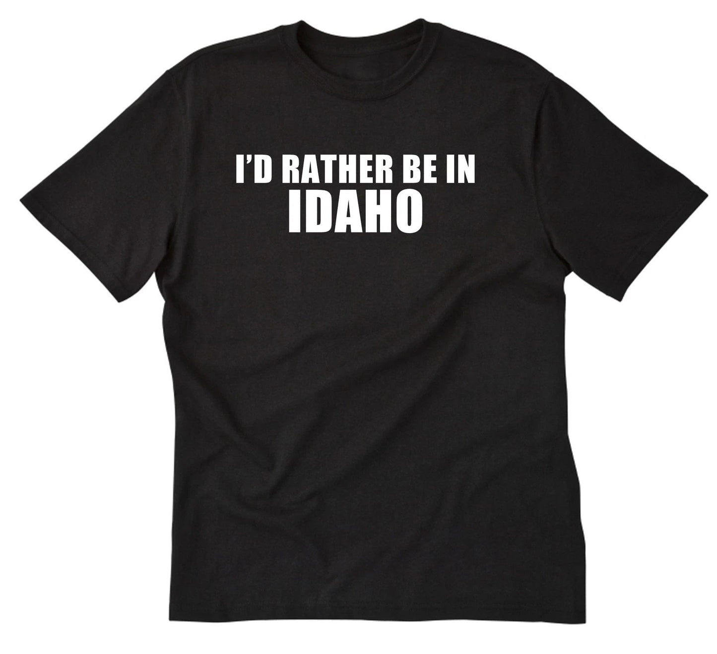 I'd Rather Be In Idaho T-shirt Boise Shirt Home State Place Name Vacation Shirt
