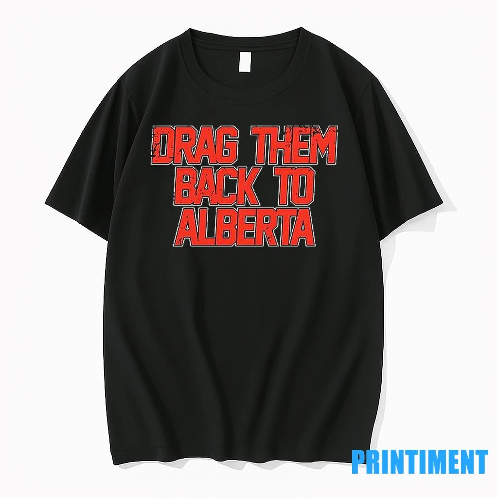 Edmonton Hockey Drag Them Back To Alberta Tshirts Sweater