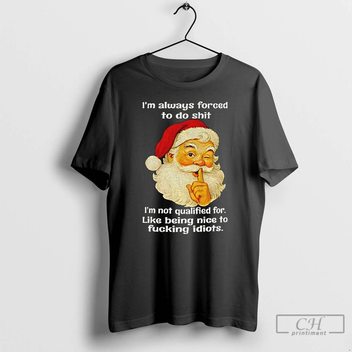 Premium Santa Claus Im Always Forced To Do Shit Im Not Qualified For Like Being