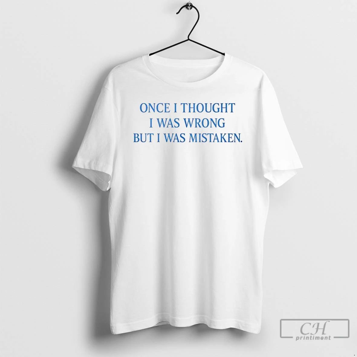 Premium One I Thought I Was Wrong But I Was Mistaken T Shirts