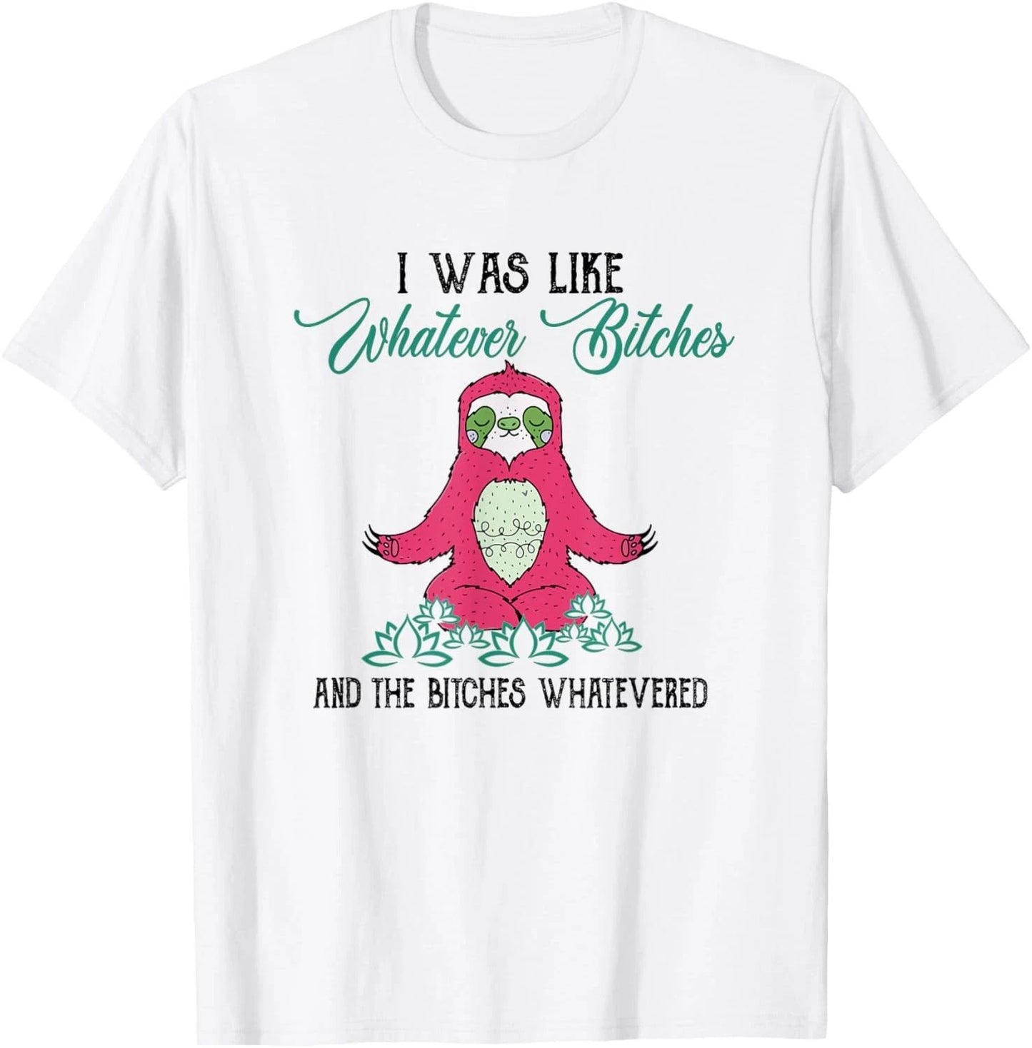 I Was Like Whatever Meditating Sloth Yoga Sarcastic Sarcasm T-Shirt