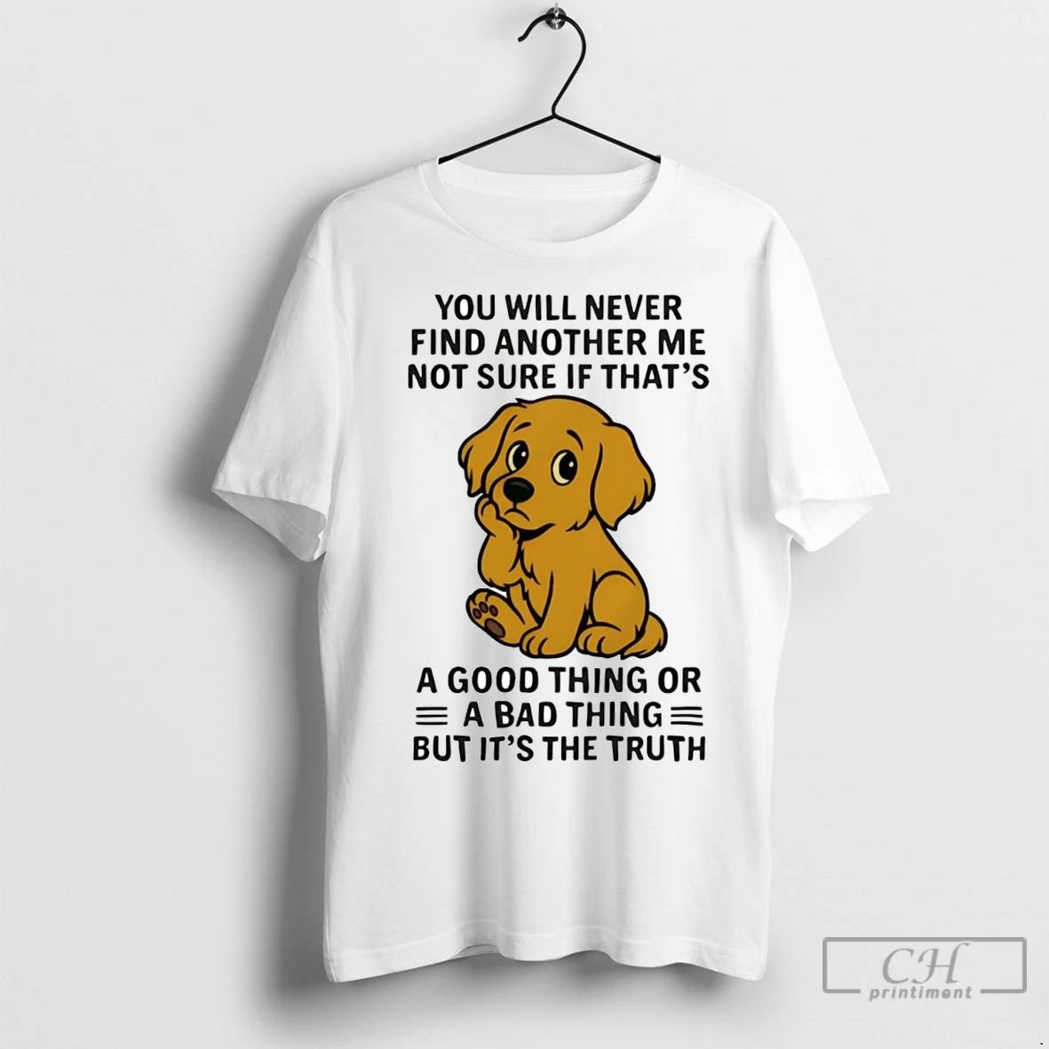 Premium Golden Retriever You All Never Find Another Me Not Sure If Bad Thing