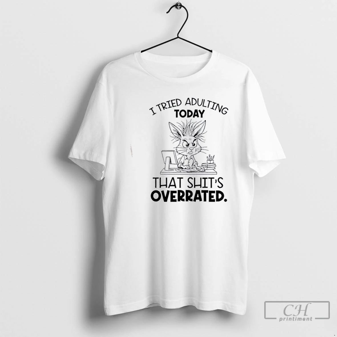 Classic Bunny I Tried Adulting Today That Shits Overrated T Shirts
