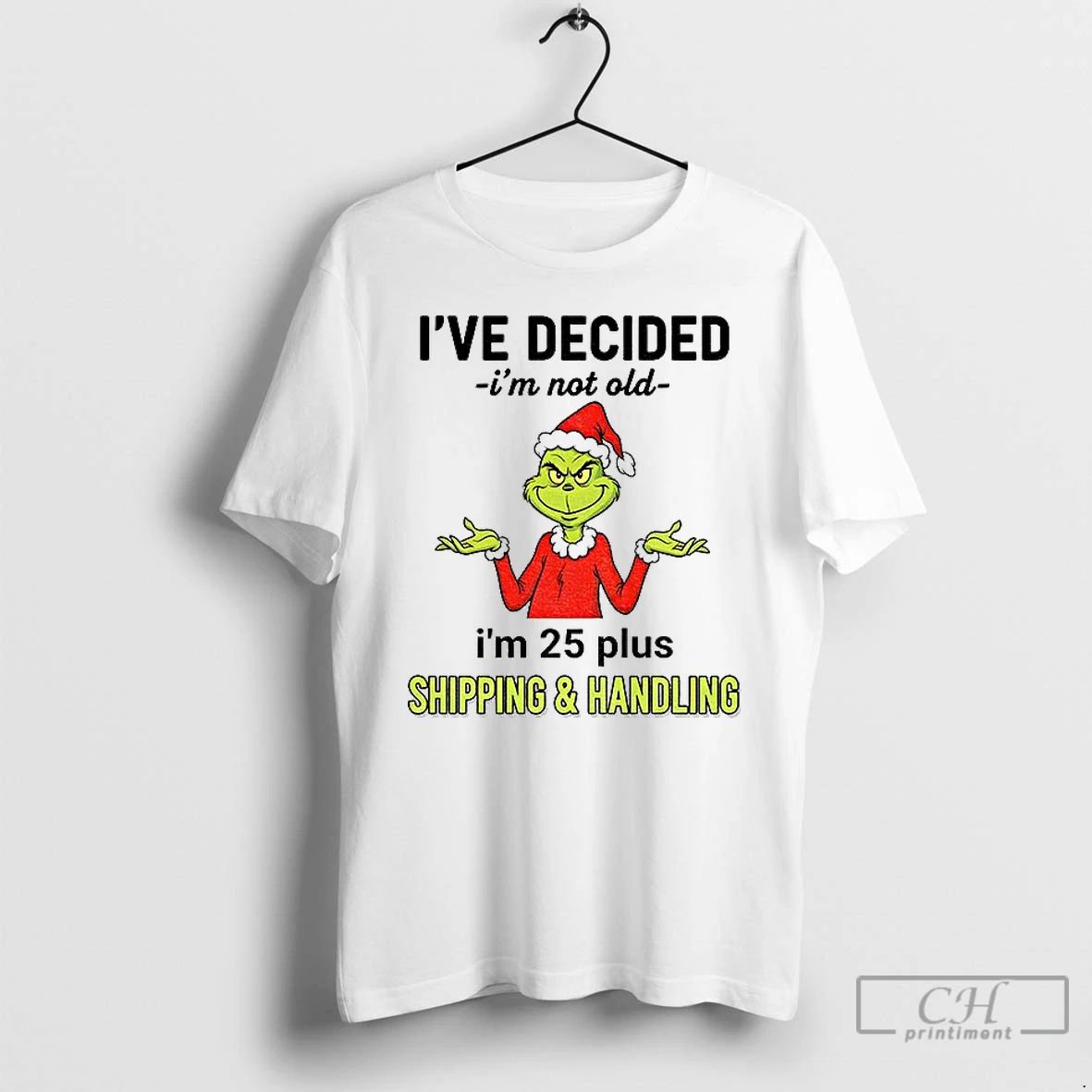 Premium Grinch Santa Hat Ive Decided Im Not Old Im 25 Plus Shipping And Handling