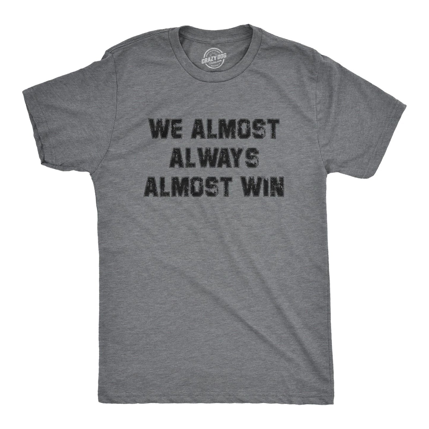 Mens We Almost Always Almost Win T Shirt Funny Sport Loser Joke Tee for Guys